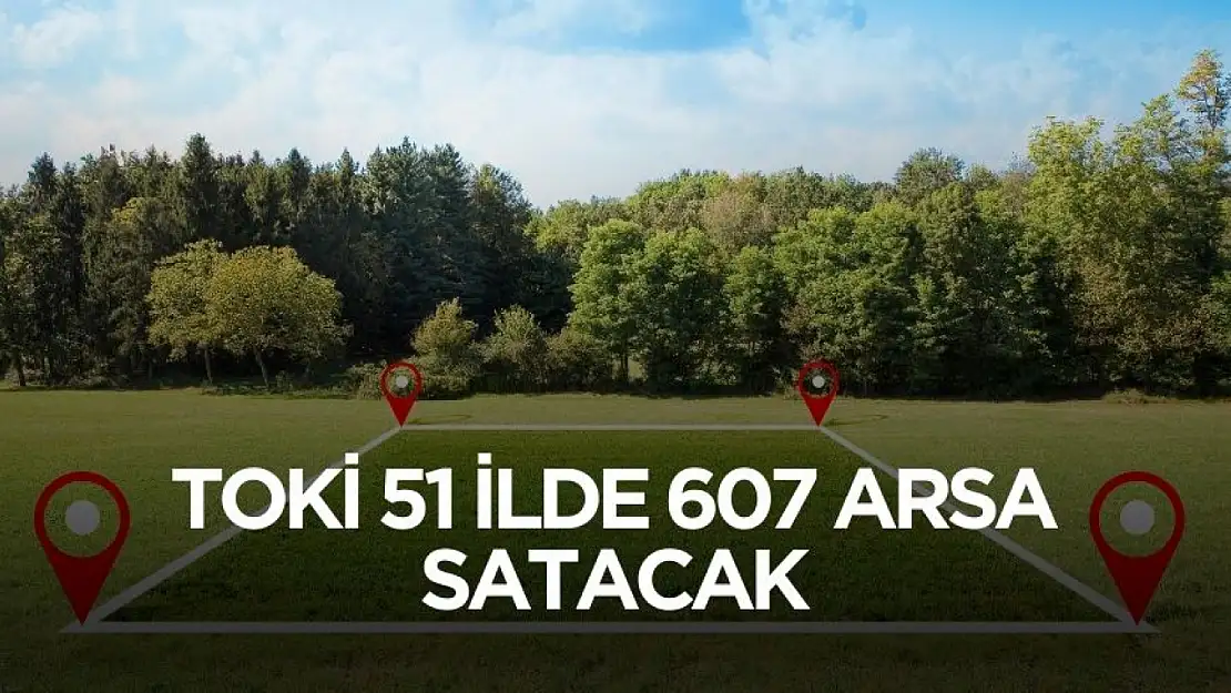 TOKİ 51 ilde 607 arsa satışı yapacak