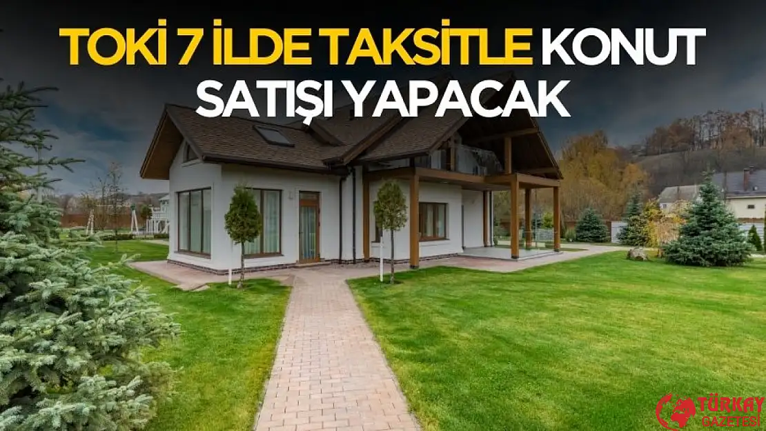 TOKİ 7 ilde taksitle konut satışı yapacak! İller ve fiyatlar belli oldu