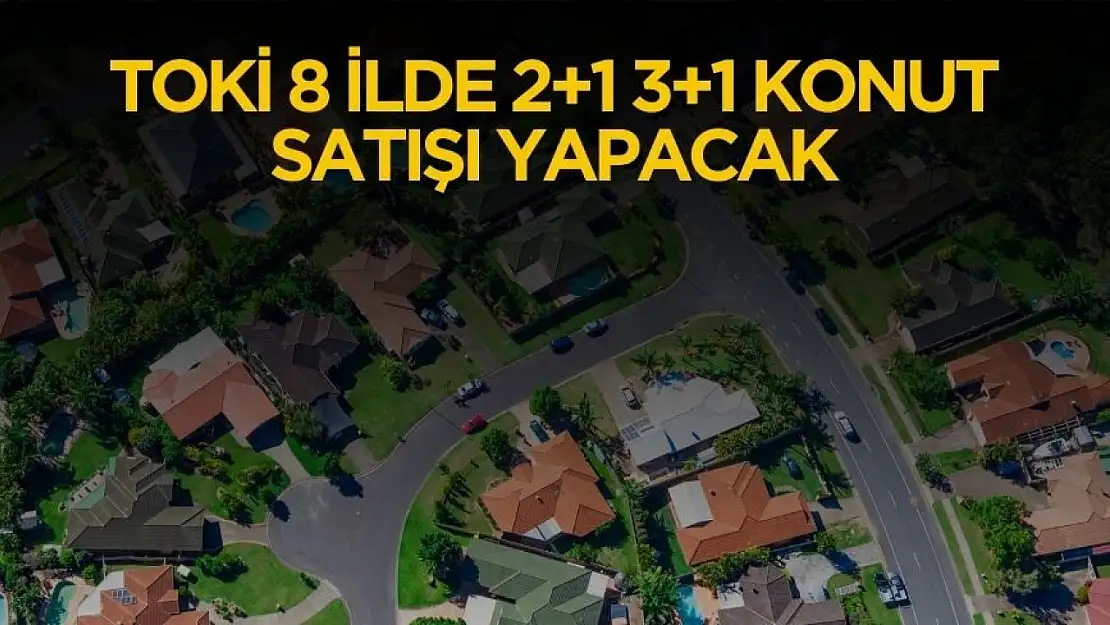 TOKİ 8 ilde 2+1 ve 3+1 konut satacak! Başvuru detayları belli oldu