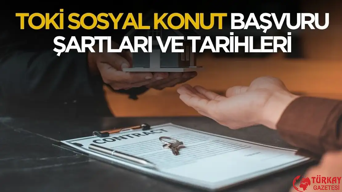 TOKİ sosyal konut başvuru şartları ve tarihi belli oldu