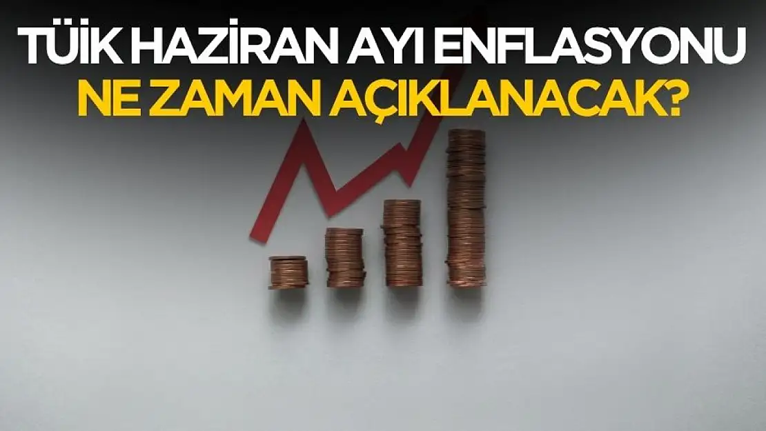 TÜİK Haziran ayı enflasyonu ne zaman saat kaçta açıklanacak?