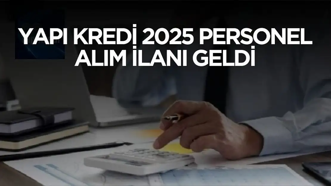 Yapı Kredi 2025 personel alım ilanı geldi! Birçok kadroda personel alımı yapılacak