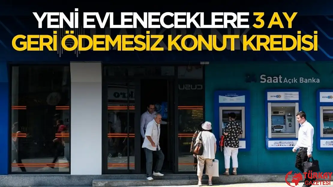 Yeni evleneceklere 3 ay geri ödemesiz konut kredisi kampanyası