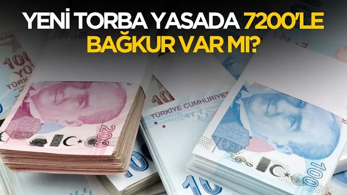 Yeni torba yasada 7200 gün Bağkur var mı?