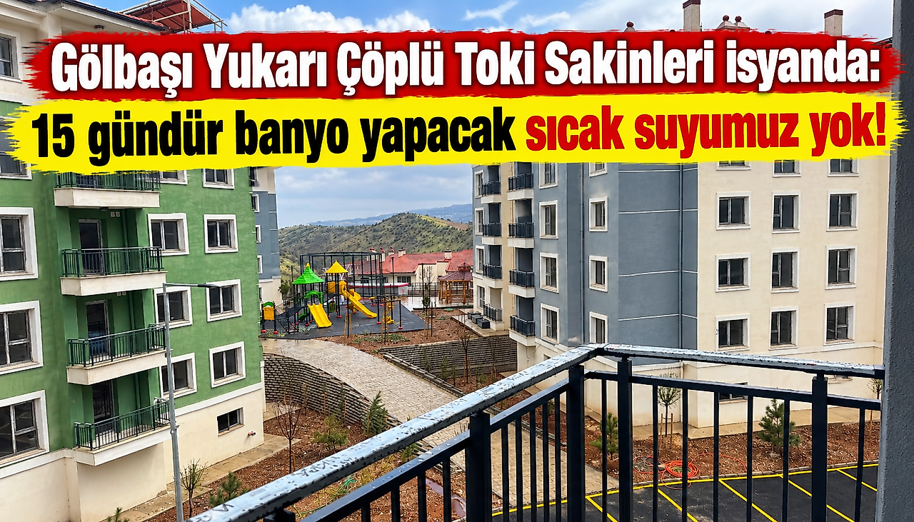 Gölbaşı Yukarı Çöplü Toki Sakinleri isyanda: 15 gündür banyo yapacak sıcak suyumuz yok!