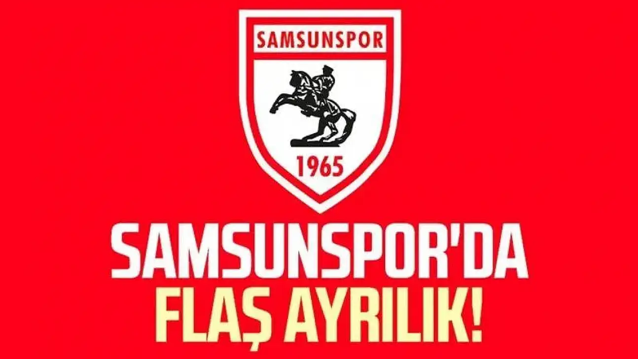Samsunspor'da 2 flaş ayrılık