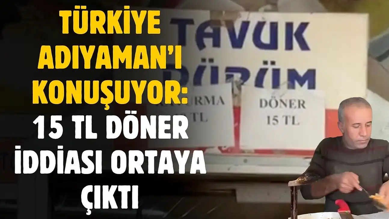 Adıyaman'da 15 TL tavuk döner videosu Türkiye'yi salladı! Gerçek ise ortaya çıktı