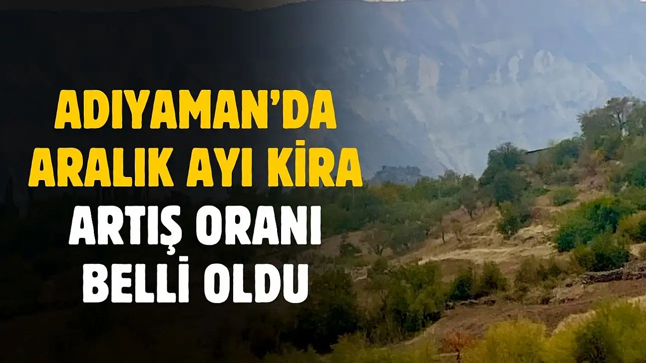 Adıyaman'da Aralık ayı kira artış oranı açıklandı