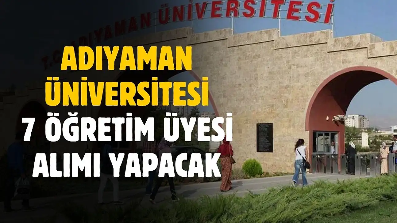 Adıyaman Üniversitesi'nden 7 fakülteye 7 öğretim üyesi alımı yapılacak