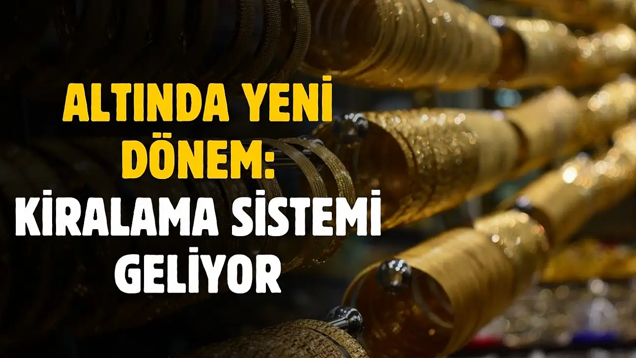 Altında yeni dönem! Kiralama sistemi geliyor