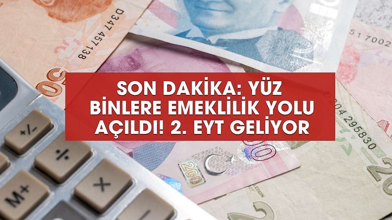 SON DAKİKA: Yüz binlere emeklilik yolu! 2. EYT geliyor