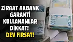 Ziraat Bankası Garanti ve Akbank kullananlar dikkat! Dev fırsat açıklandı