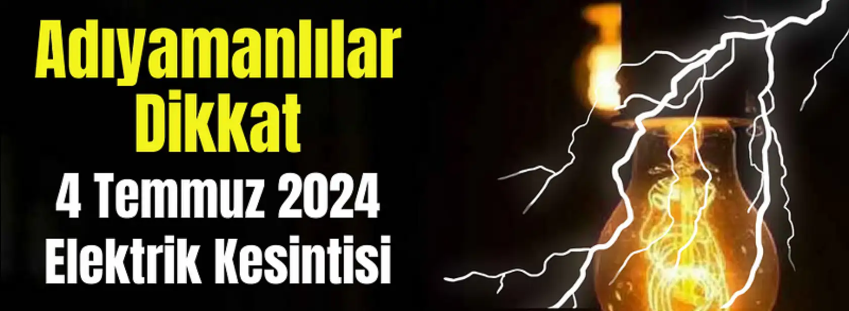 Adıyamanlılar Dikkat 4 Temmuz 2024 Elektrik Kesintisi