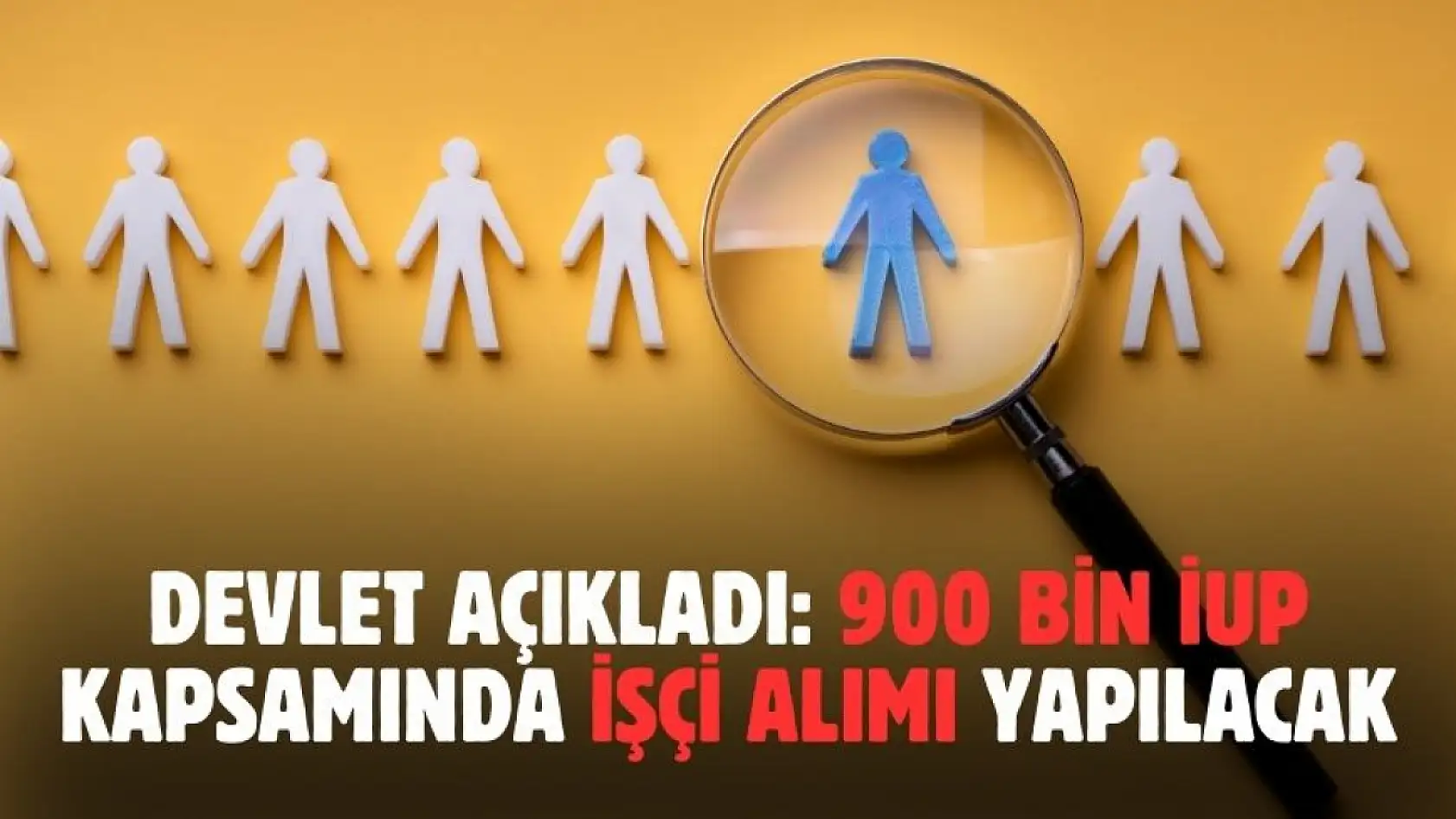 81 ilde İUP kapsamında 900 bin işçi alımı yapılacak