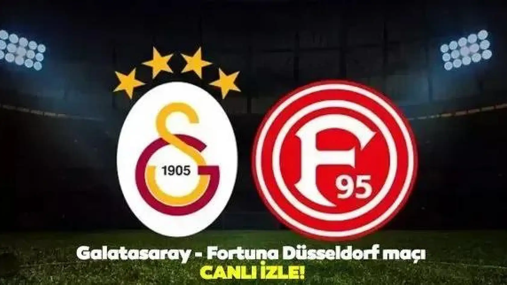 Galatasaray Fortuna Düsseldorf maçı canlı izle! Galatasaray Düsseldorf şifresiz izle