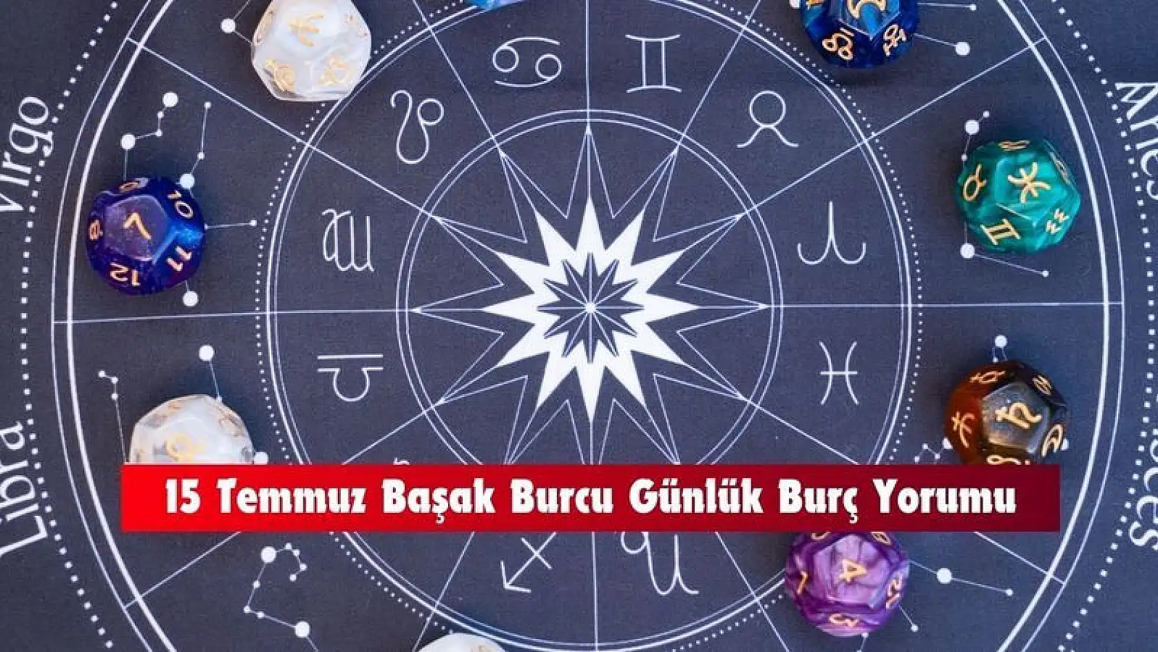 15 Temmuz Başak burcu günlük burç yorumu