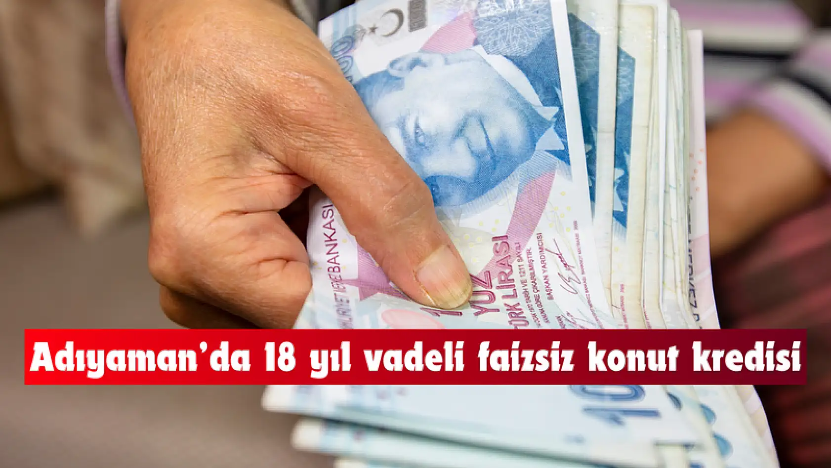 Adıyaman'da 24 ay geri ödemesiz 18 yıl vadeli faizsiz konut kredisi verilecek!