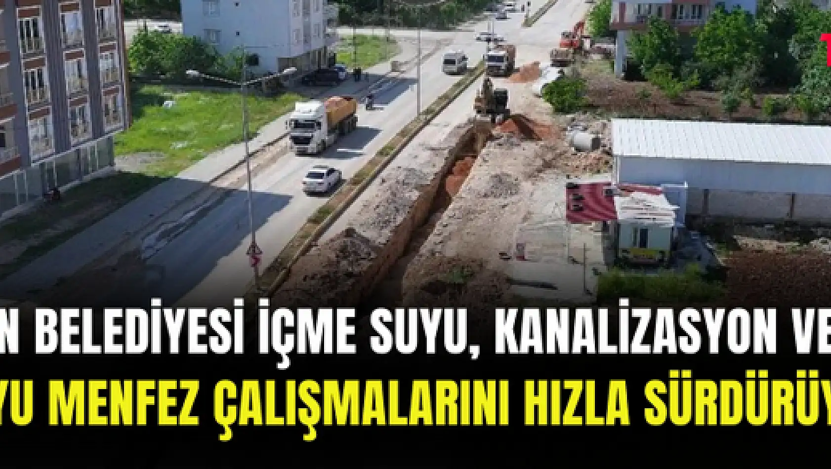 ADIYAMAN BELEDİYESİ İÇME SUYU, KANALİZASYON VE YAĞMUR SUYU MENFEZ ÇALIŞMALARINI HIZLA SÜRDÜRÜYOR