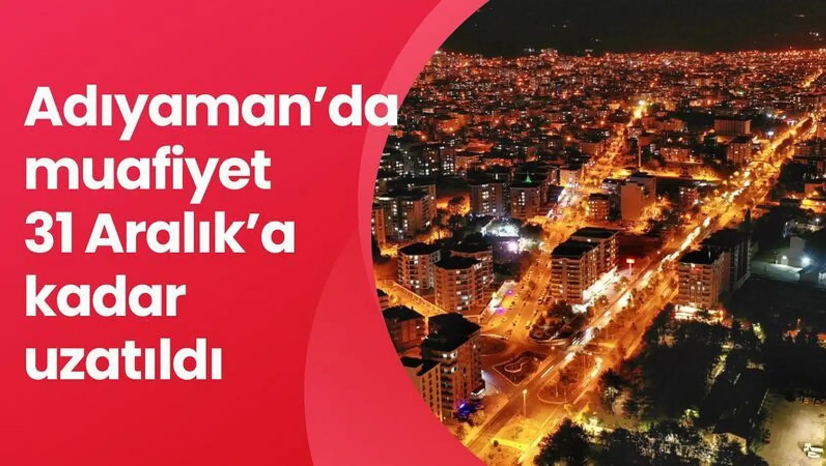 Adıyaman'da muafiyetler 31 Aralık 2024 tarihine kadar uzatıldı