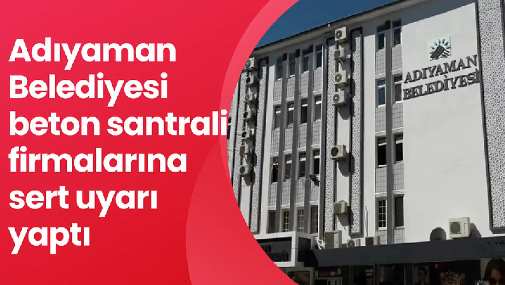 Adıyaman Belediyesinden beton santrali firmalarına sert uyarı