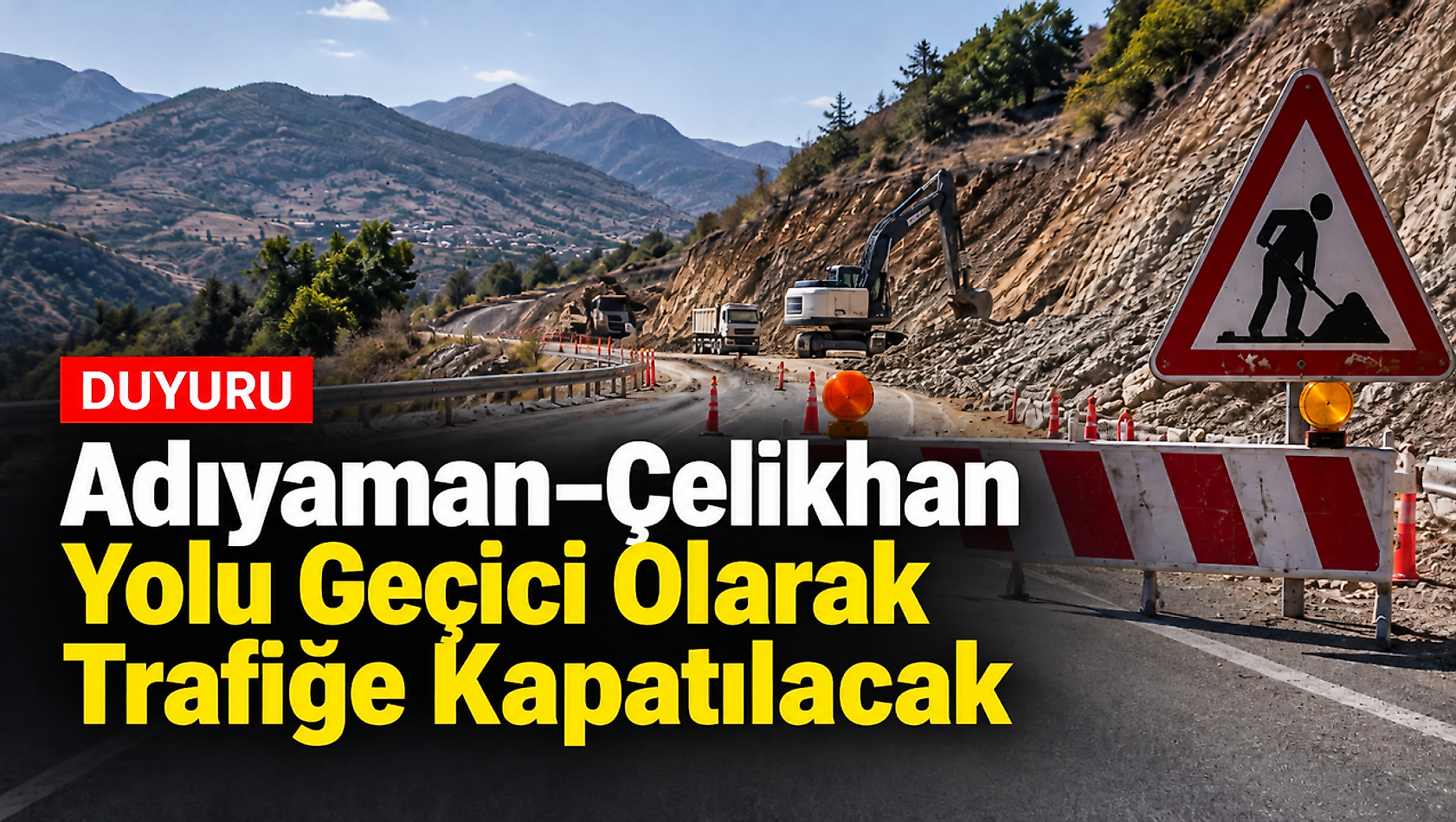 Adıyaman–Çelikhan Yolu Geçici Olarak Trafiğe Kapatılacak