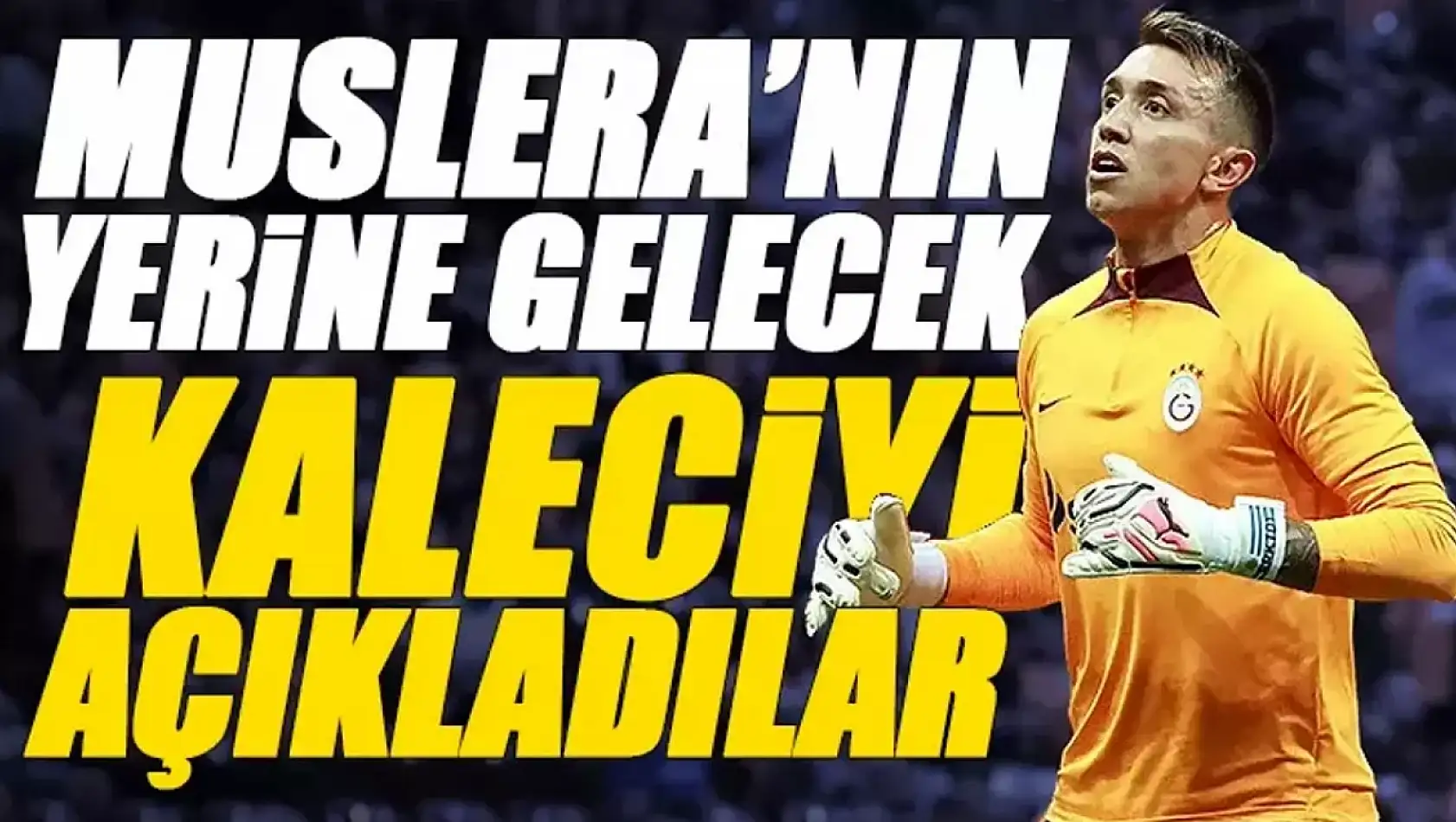 Galatasaray'da Muslera'nın yerine gelecek ismi açıkladılar