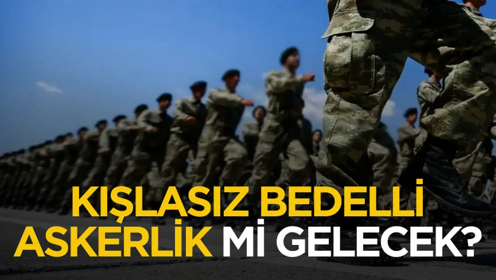 Kışlasız bedelli askerlik mi gelecek?