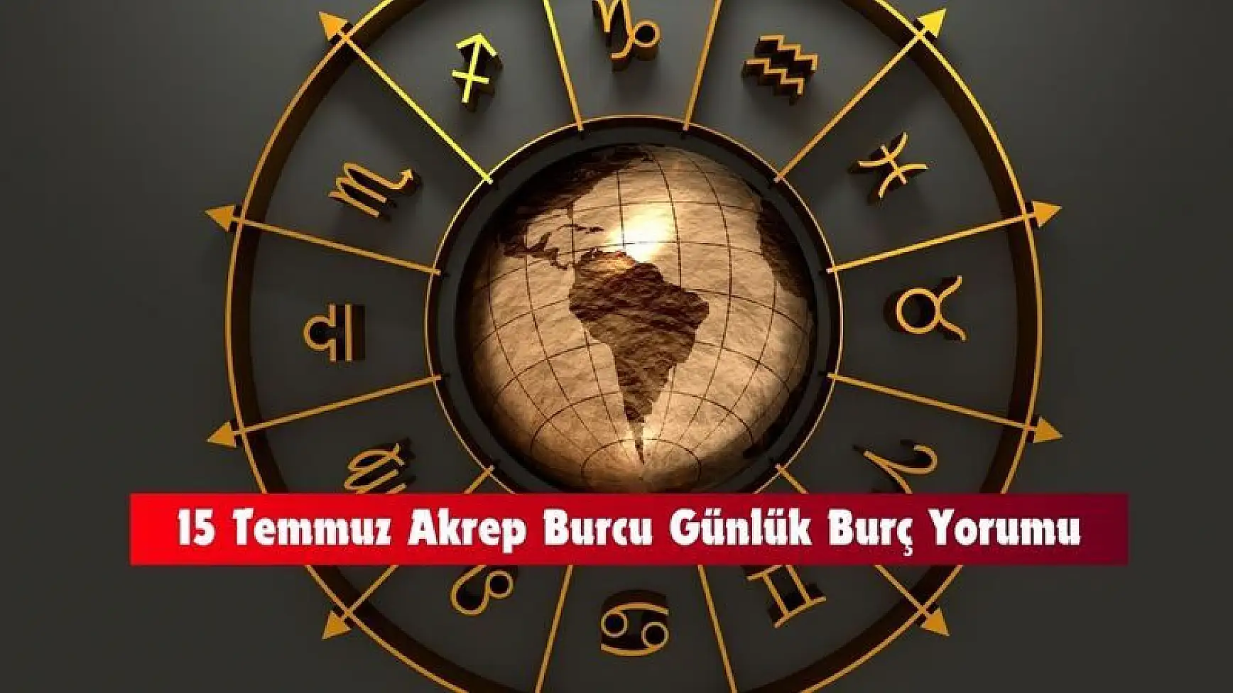 15 Temmuz 2024 Akrep Burcu Günlük Burç Yorumu