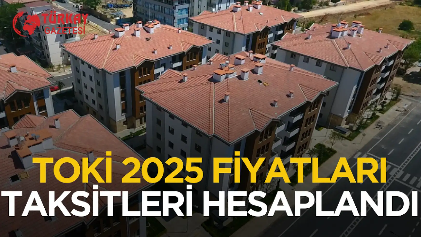 2025 TOKİ yeni yıl konut fiyatları ve aylık taksit tutarları hesaplandı