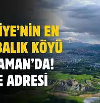 Türkiye'nin en kalabalık köyü Adıyaman'da! İşte adresi