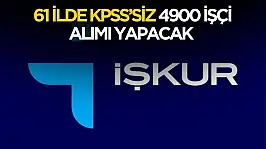 61 ilde KPSS'siz 4900 işçi alımı yapılacak