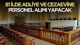 81 ilde adliye ve cezaevlerine personel alımı yapılacak