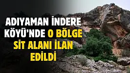 Adıyaman İndere Köyü'nde o bölge sit alanı ilan edildi