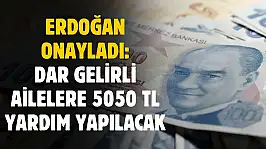 Erdoğan onayladı! Dar gelirli aileye 5050 TL yardım yapılacak