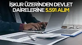 İŞKUR üzerinden devlet dairelerine 5.591 personel alımı başladı
