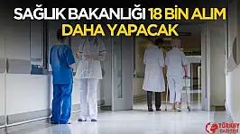 Sağlık Bakanlığı'ndan açıklama geldi! 18 bin personel alımı daha geliyor