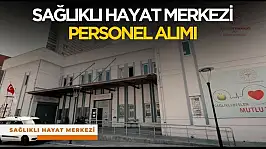 Sağlıklı Hayat Merkezi personel alımı ne zaman?