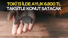 TOKİ Adıyaman dahil 13 ilde 6800 TL'den başlayan taksitle konut satacak