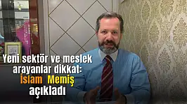 Yeni sektör ve meslek arayanlar İslam Memiş açıkladı