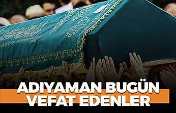 Adıyaman 13 Ekim 2026 Salı vefat edenler
