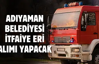 Adıyaman Belediyesi en az 70 KPSS puanıyla itfaiye eri alımı yapacak