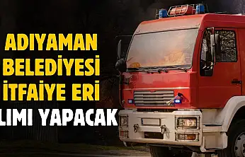 Adıyaman Belediyesi itfaiye eri alımı yapacak