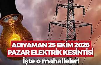 Adıyaman'da yarın bu saatler elektrik olmayacak! Adıyaman 25 Ekim 2026 Pazar elektrik kesintisi