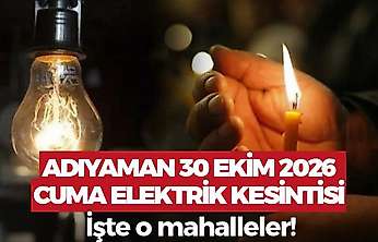 Adıyaman'da yarın elektrikler gidecek! Adıyaman 30 Ekim 2026 Cuma elektrik kesintisi