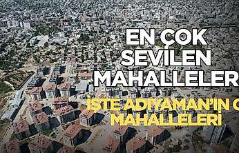 Adıyaman'ın en çok sevilen mahalleleri buralar! İşte o mahalleler