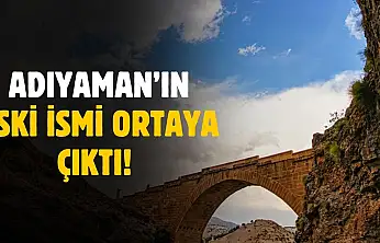 Adıyaman'ın eski ismi ortaya çıktı! İlk zamanlar bu ismi kullanıyordu