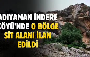 Adıyaman İndere Köyü'nde o bölge sit alanı ilan edildi