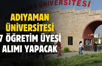 Adıyaman Üniversitesi'nden 7 fakülteye 7 öğretim üyesi alımı yapılacak