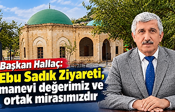 Başkan Hallaç: Ebu Sadık Ziyareti, manevi değerimiz ve ortak mirasımızdır