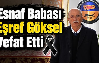 Esnaf Babası Eşref Göksel Vefat Etti